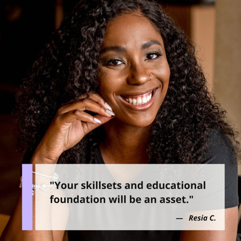 "Your skillsets and educational foundation will be an asset." Resia C., MSW, content creator, higher education student coach, and Engagement Coordinator for NASW-NJ and NASW-DE