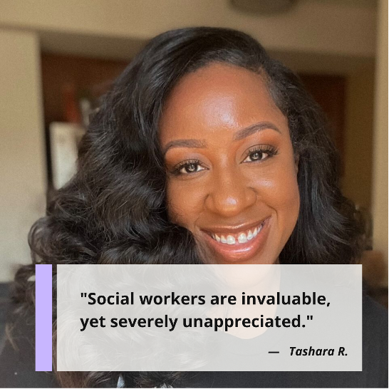 "Social workers are invaluable, yet severely unappreciated." Tashara R., LGSW, traveling social worker, and content creator