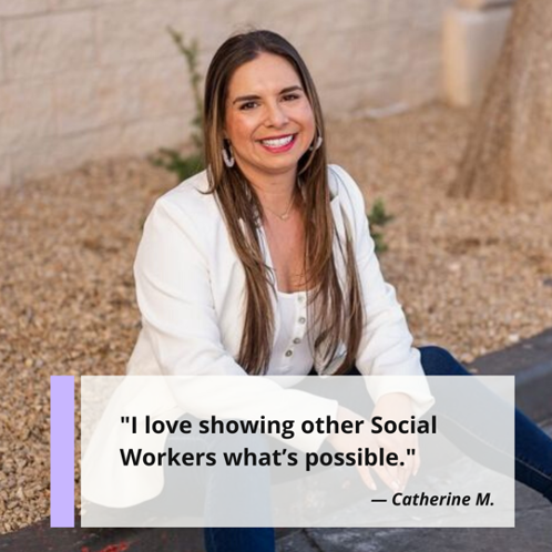 "I love showing other Social Workers what's possible." Catherine M., LCSW, coach, speaker and host of Social Workers Rise