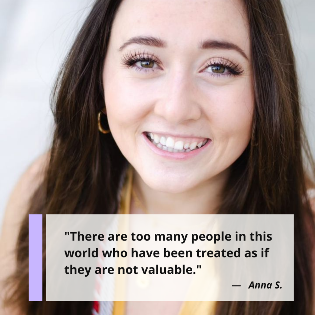 "There are too many people in this world who have been treated as if they are not valuable." Anna Shull, MSW and content creator